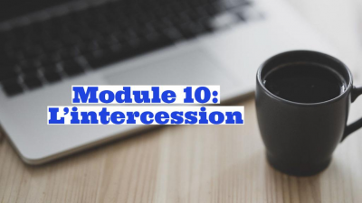 MODULE 10 : L'intercession