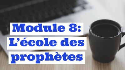 MODULE 8 : L'école des prophètes